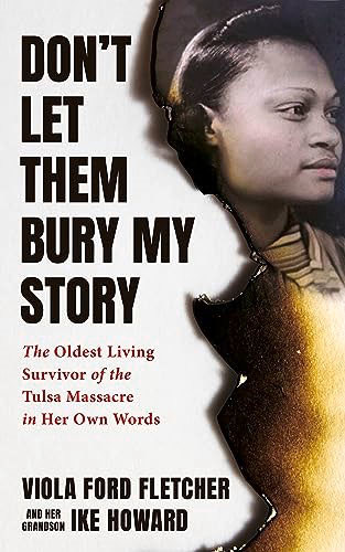 Viola Ford Fletcher's memoir, Don't Let Them Bury My Story, recounts the lasting impact of the Tulsa Massacre on her life.