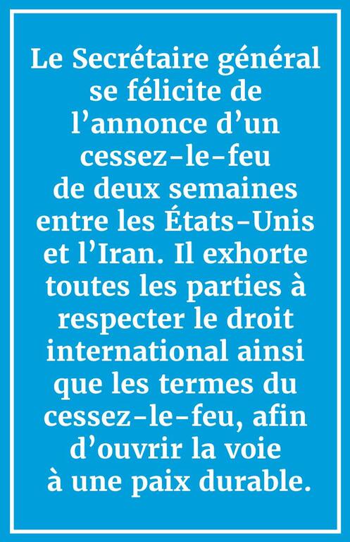 Un graphique bleu avec un texte blanc en français annonçant la bienvenue du Secrétaire général de l'ONU à un cessez-le-feu de deux semaines entre les États-Unis et l'Iran, exhortant le respect du droit international et les termes du cessez-le-feu pour ouvrir la voie à une paix durable.