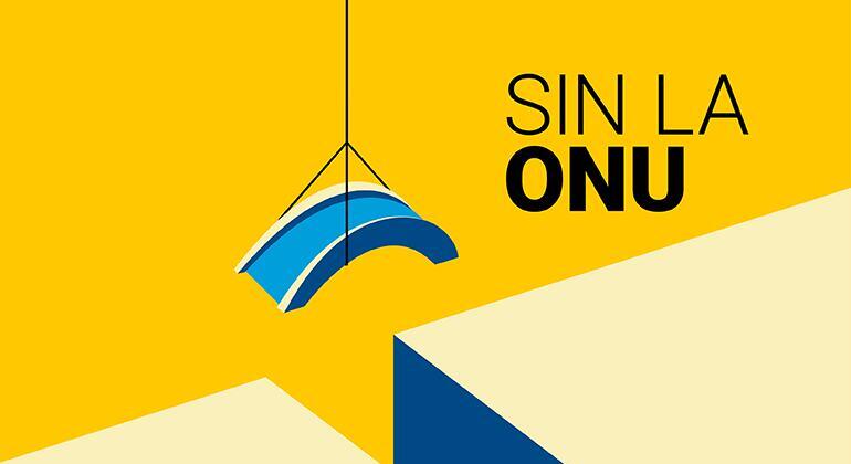 Ilustración gráfica con fondo amarillo que muestra un emblema azul similar al de la ONU suspendido por cuerdas negras y el texto en español en negrita 'SIN LA ONU'.