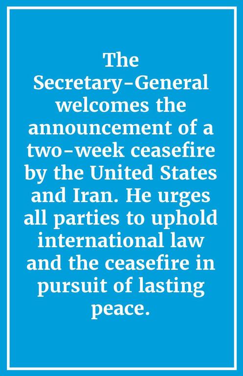 A blue quote card with white text stating: 'The Secretary-General welcomes the announcement of a two-week ceasefire by the United States and Iran. He urges all parties to uphold international law and the ceasefire in pursuit of lasting peace.'