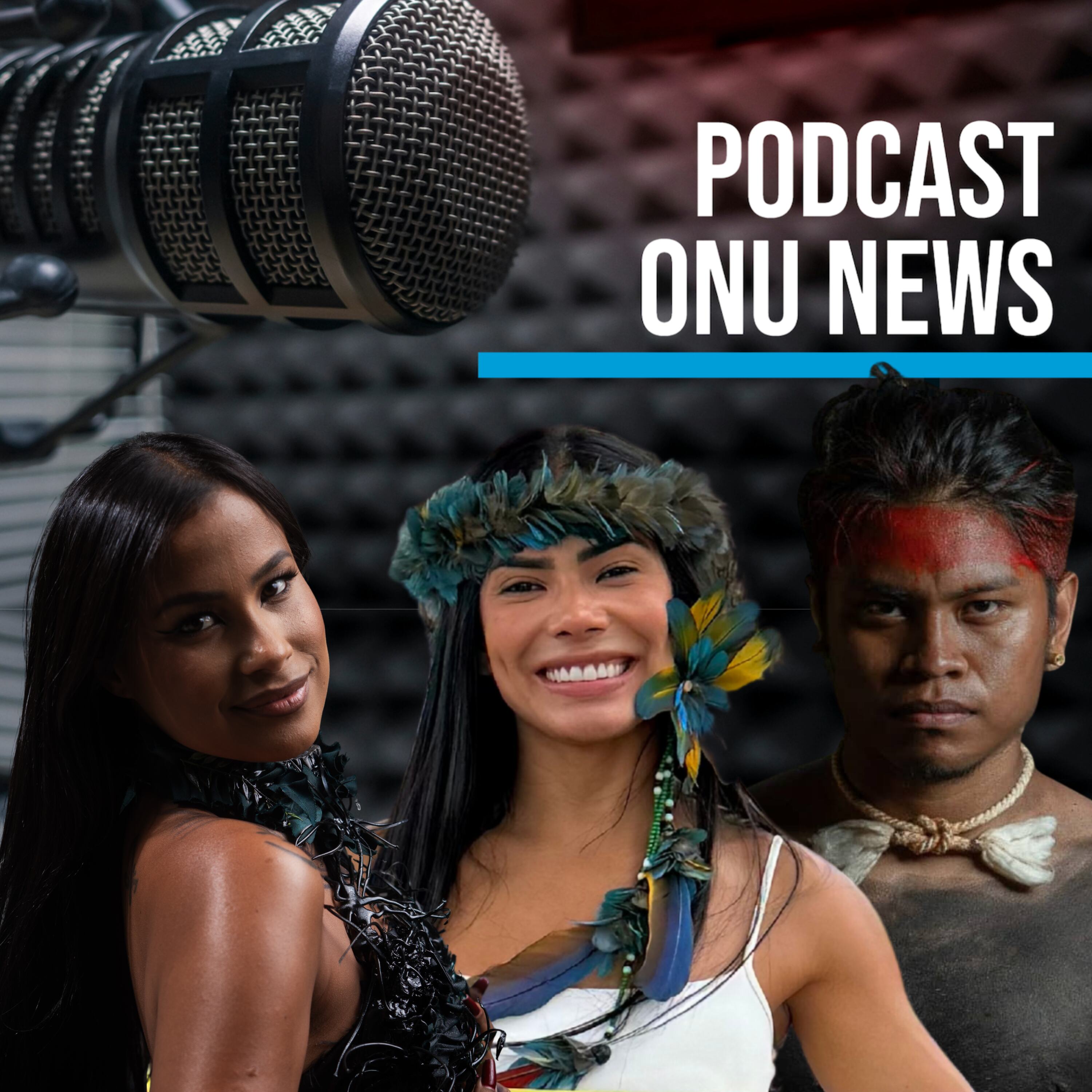 Podcast ONU News - Marciele Munduruku, Kaê Guajajara e Cristian Wariu