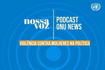 ONU News lança podcast Nossa Voz