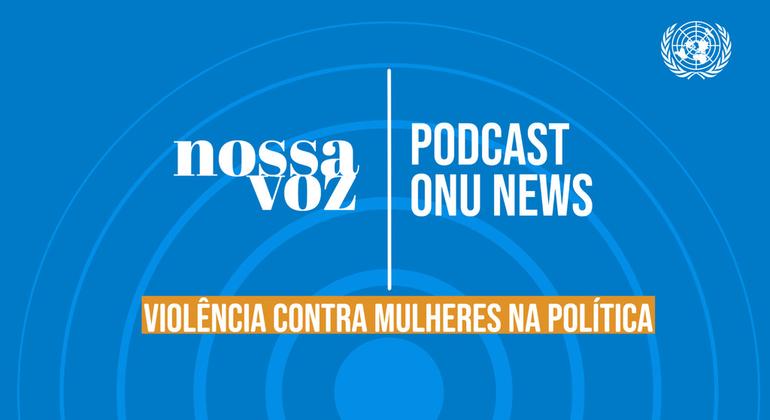 “Nossa Voz” é uma série podcasts de quatro episódios sobre violência contra mulheres na política. 