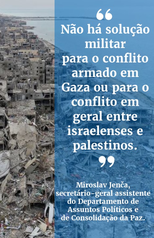 Não há solução militar para o conflito armado em Gaza ou para o conflito mais amplo entre israelenses e palestinos.