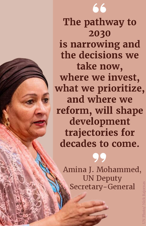 "The pathway to 2030 is narrowing and the decisions we take now, where we invest, what we prioritize, and where we reform, will shape development trajectories for decades to come."
