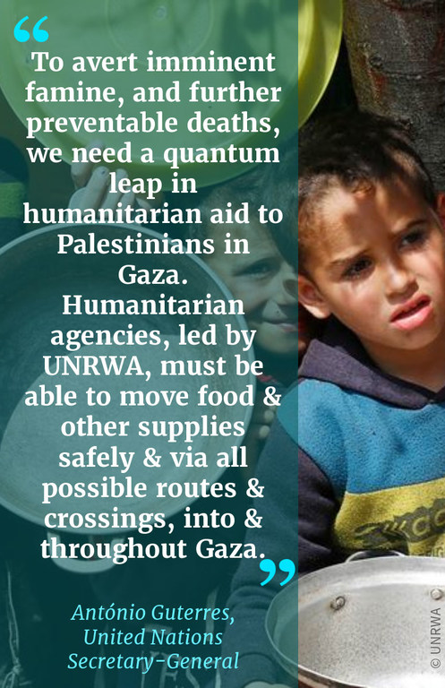 "To avert imminent famine, and further preventable deaths from disease, we need a quantum leap in humanitarian aid to Palestinians in Gaza. Humanitarian agencies, led by UNRWA, must be able to move food and other supplies safely and via all possible rout…