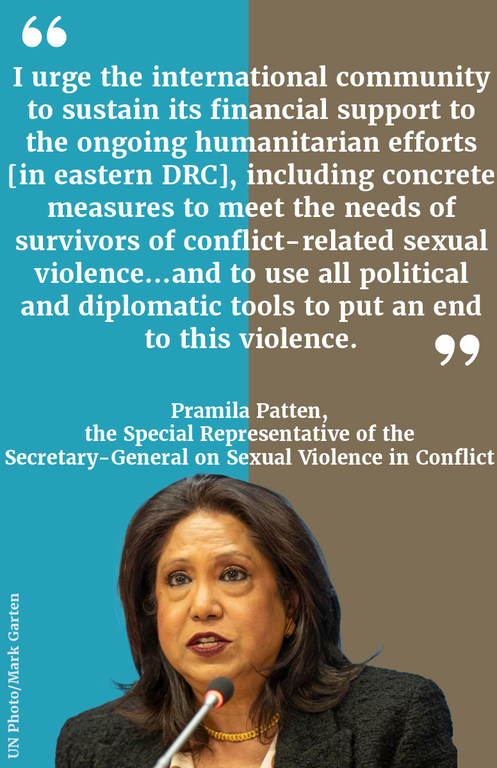 “I urge the international community to sustain its financial support to the ongoing humanitarian efforts [in eastern DRC], including concrete measures to meet the needs of survivors of conflict-related sexual violence…and to use all political and diploma…