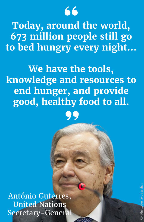 "Today, around the world, 673 million people still go to bed hungry every night... We have the tools, knowledge and resources to end hunger, and provide good, healthy food to all."