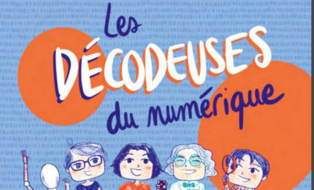Les décodeuses numériques, une bande dessinée qui raconte le parcours de 14 chercheurs et ingénieurs féminines au sein du CNRS, le centre national de la recherche scientifique en France 