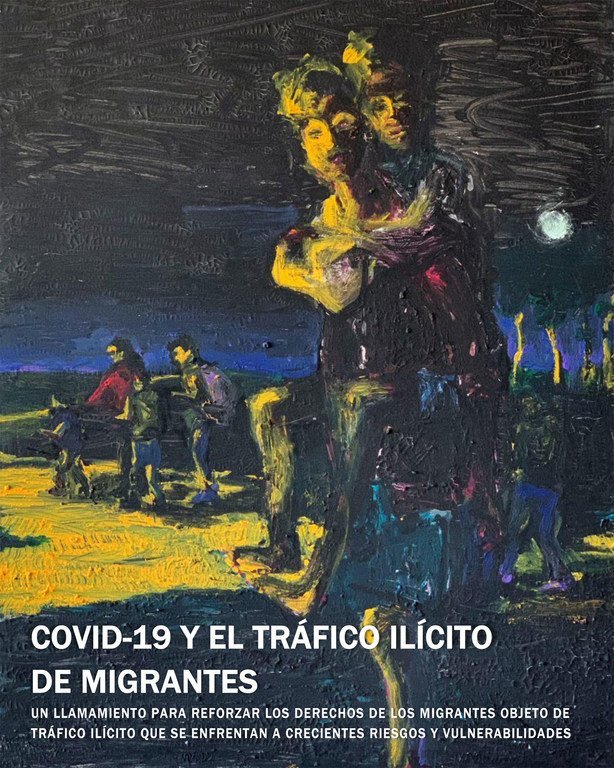 Informe "COVID-19 y el tráfico ilícito de migrantes" de la Oficina de las Naciones Unidas contra la Droga y el Delito.