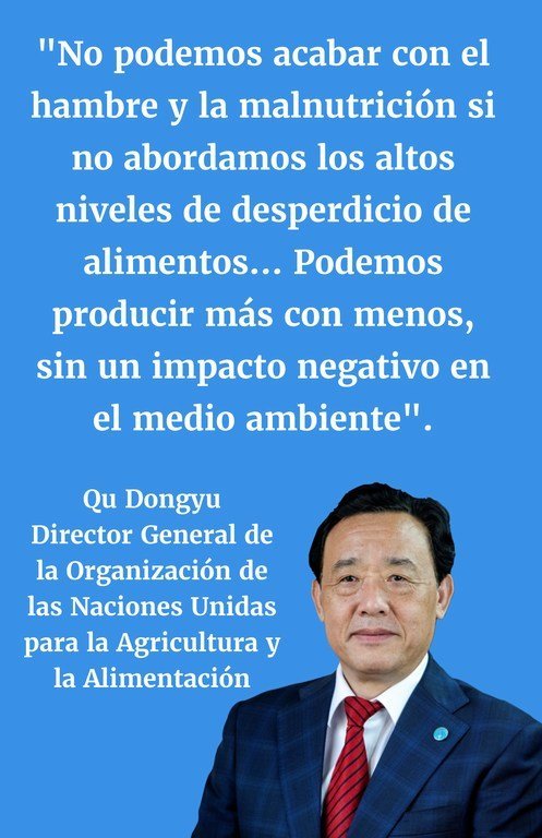 No podemos acabar con el hambre y la malnutrición si no abordamos los altos niveles de desperdicio de alimentos...Podemos producir más con menos, sin un impacto negativo en el medio ambiente.