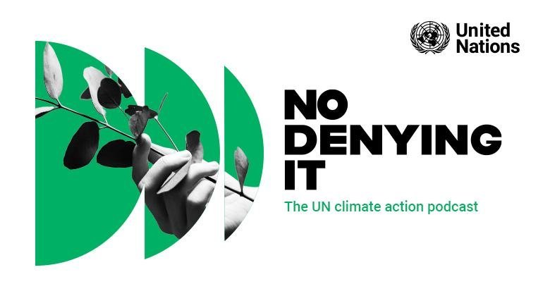 Introducing No Denying It, the UN climate action podcast
