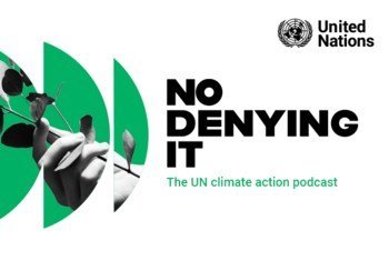 No Denying It, The UN climate action podcast. 