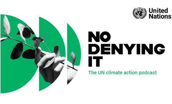 No Denying It, The UN climate action podcast. 