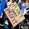Planet over Profit is a widely-used slogan in environmental protests worldwide.
