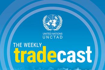 UNCTAD Weekly Tradecast Podcast